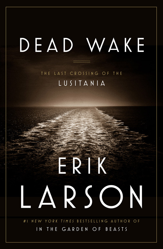 Dead Wake The Last Crossing Of The Lusitania Erik Larson