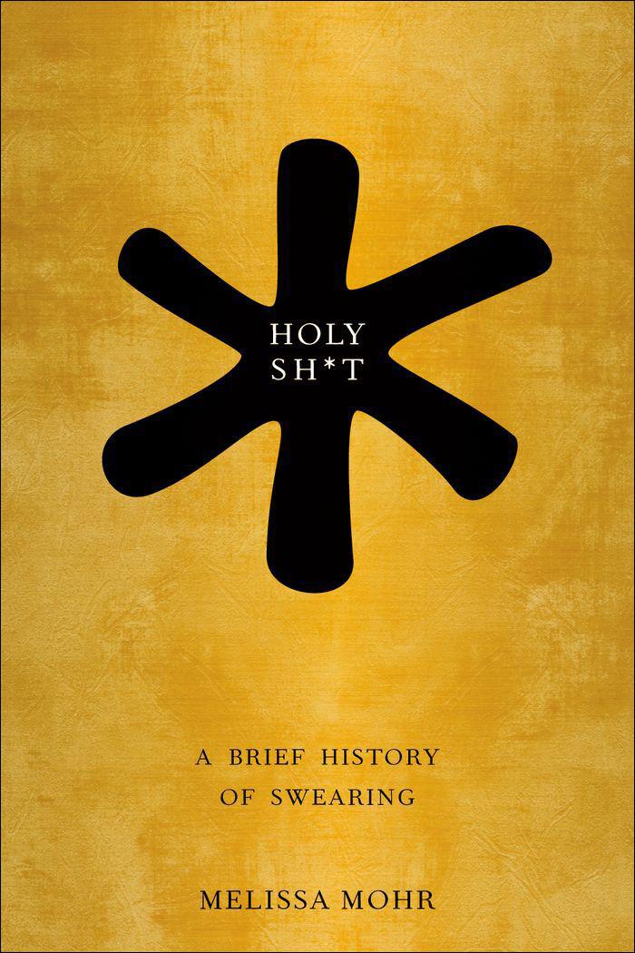 Holy Sht A Brief History Of Swearing Melissa Mohr