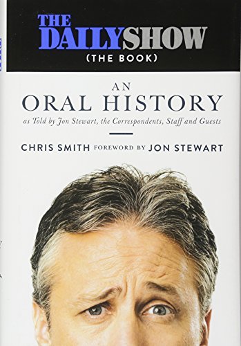 The Daily Show The Book An Oral History As Told By Jon Stewart The Correspondents Staff And Guests 1st Edition Chris Smith