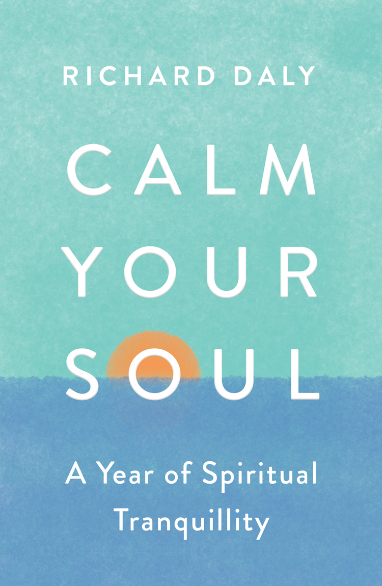 Calm Your Soul A Year Of Spiritual Tranquility Richard Daly