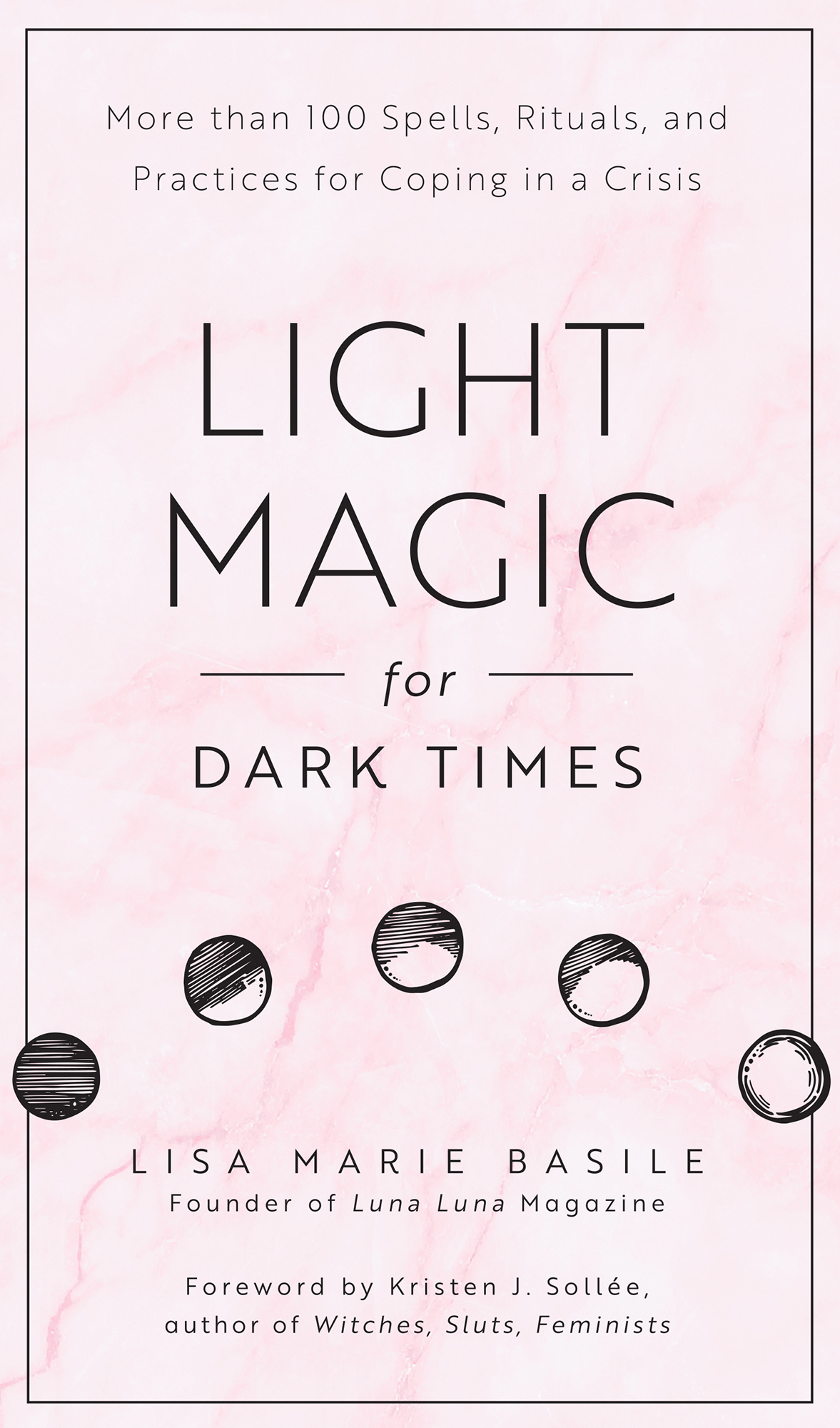 Light Magic For Dark Times Lisa Marie Basile Kristen J Sollee