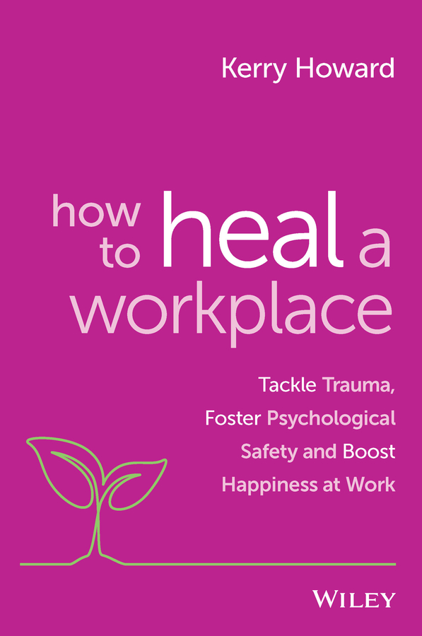 How To Heal A Workplace Howard Kerry