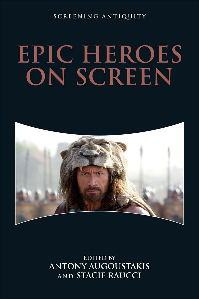 Epic Heroes On Screen Antony Augoustakis Stacie Raucci Editors