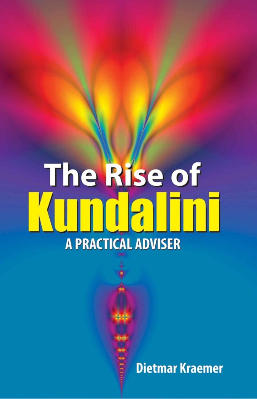The Rise Of Kundalini A Practical Adviser Dietmar Kraemer