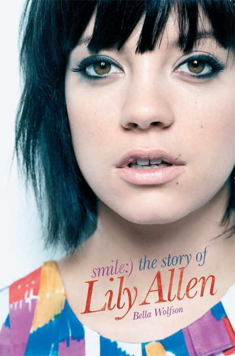 Smile The Story Of Lily Allen Bella Wolfson