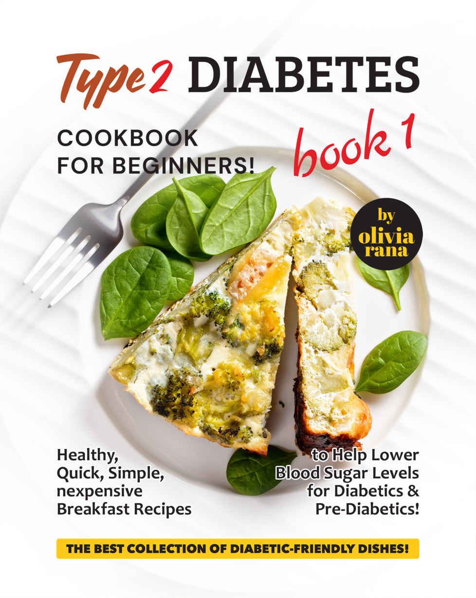 Type 2 Diabetes Cookbook For Beginners Book 1 Healthy Quick Simple Inexpensive Breakfast Recipes To Help Lower Blood Sugar Levels For Diabetics Prediabetics Olivia Rana