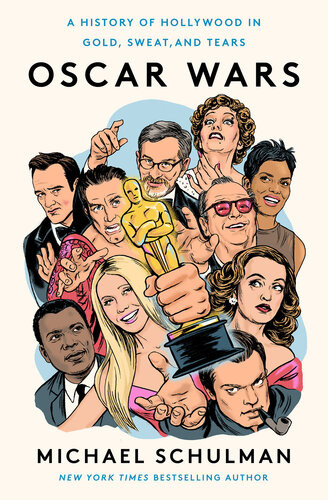 Oscar Wars A History Of Hollywood In Gold Sweat And Tears Michael Schulman
