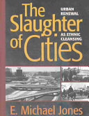 The Slaughter Of Cities Urban Renewal As Ethnic Cleansing E Michael Jones