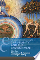 The Cambridge Companion To Christianity And The Environment Alexander J B Hampton