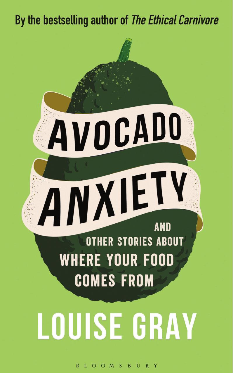 Avocado Anxiety And Other Stories About Where Your Food Comes From Louise Gray