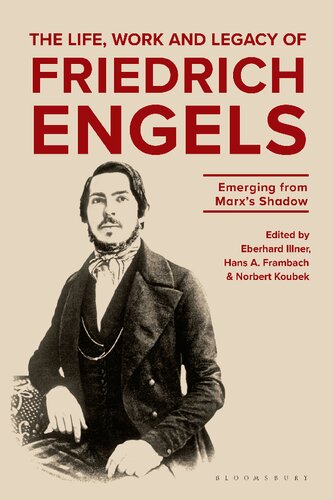The Life Work And Legacy Of Friedrich Engels Energing From Marzs Shadow Eberhard Illner Hans A Frambach And Norbert Koubek