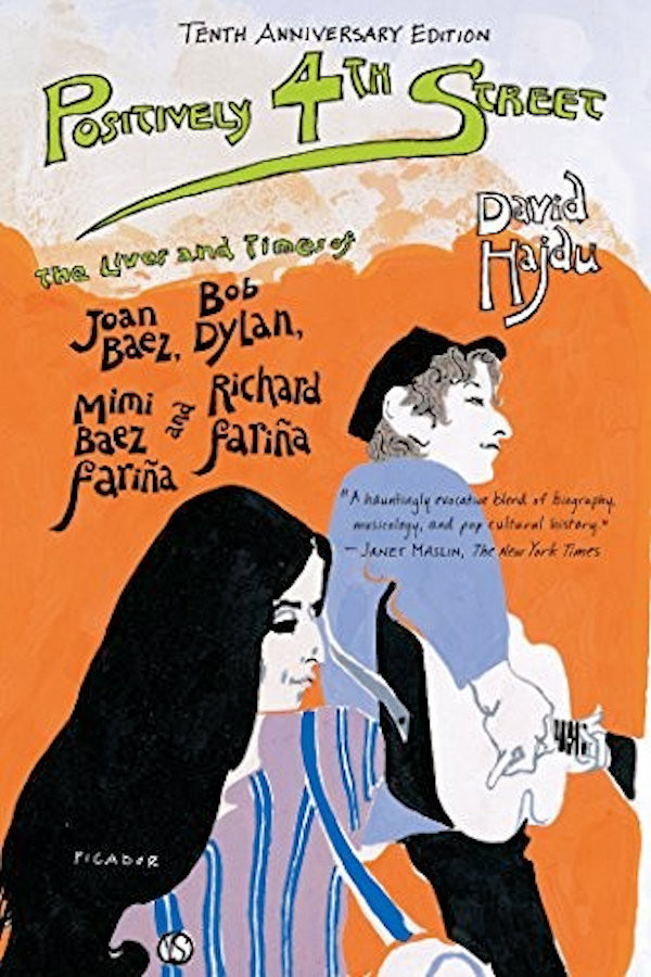 Positively 4th Street The Lives And Times Of Joan Baez Bob Dylan Mimi Baez Faria And Richard Faria David Hajdu
