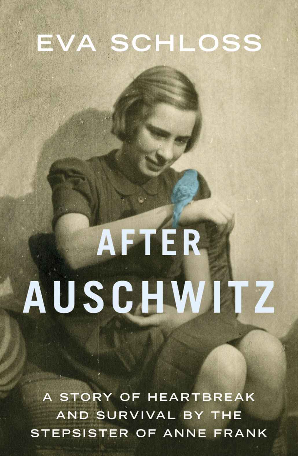 After Auschwitz A Story Of Heartbreak And Survival By The Stepsister Of Anne Frank Eva Schloss