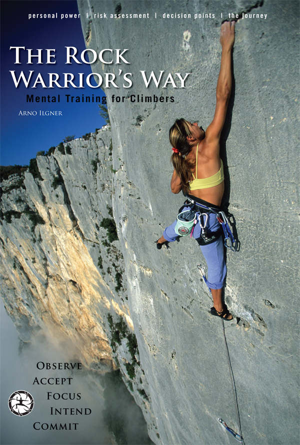 The Rock Warriors Way Mental Training For Climbers Arno Ilgner