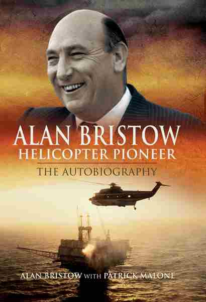 Alan Bristow Helicopter Pioneer The Autobiography Alan Bristow