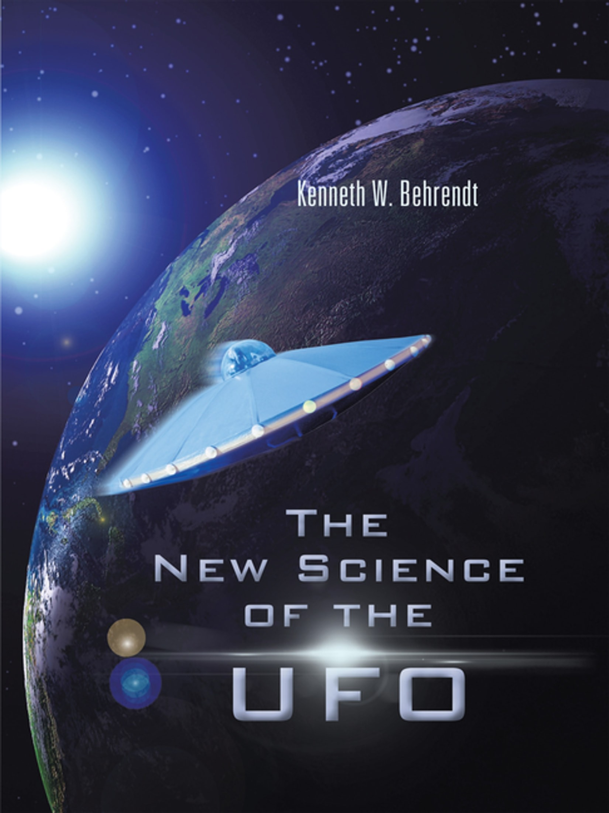 The New Science Of The Ufo Kenneth W Behrendt