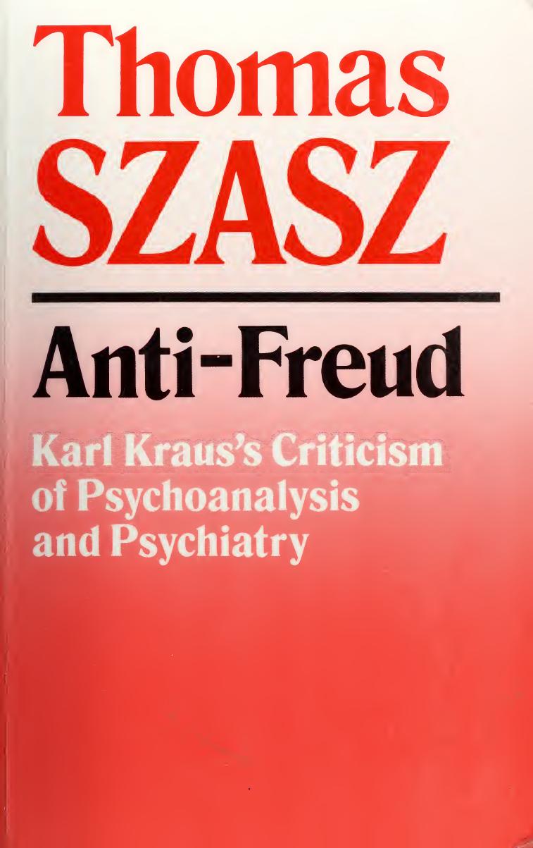 Antifreud Karl Krauss Criticism Of Psychoanalysis And Psychiatry Thomas Szasz