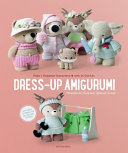 Dressup Amigurumi Make 4 Huggable Characters With 25 Outfits Soledad Iglesias Silva