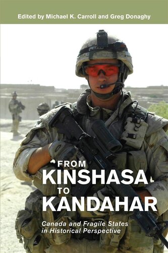 From Kinshasa To Kandahar Canada And Fragile States In Historical Perspective Michael K Carroll
