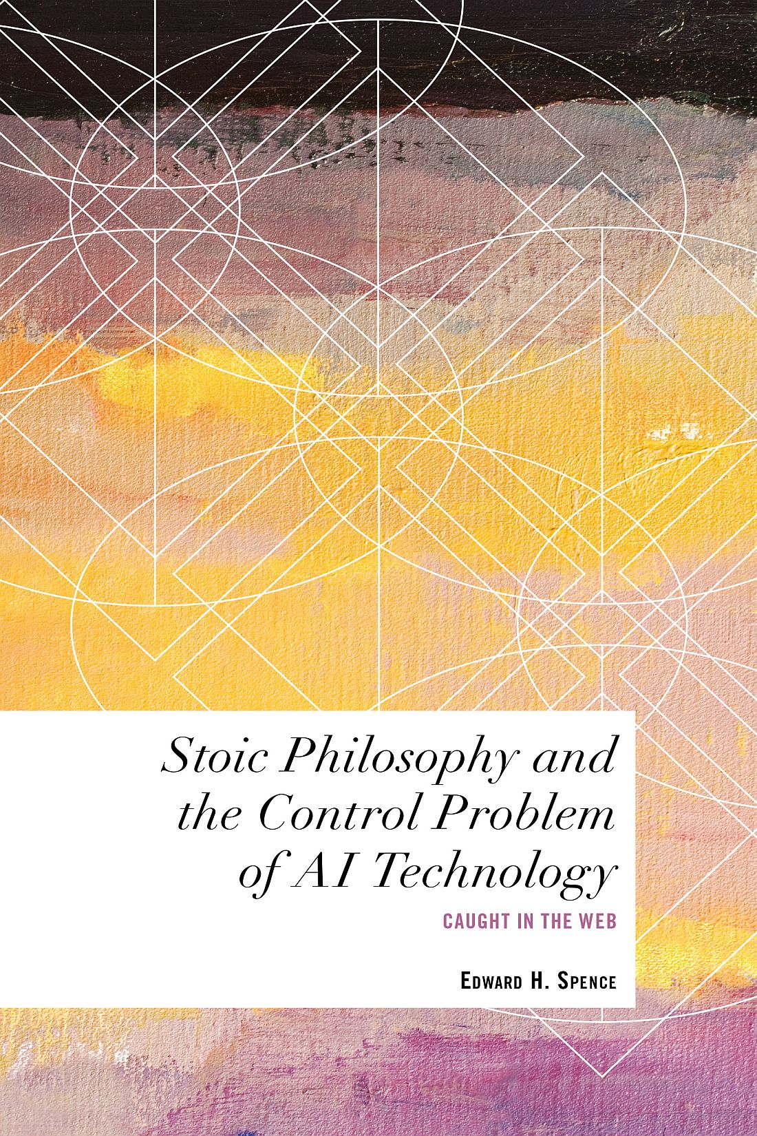 Stoic Philosophy And The Control Problem Of Ai Technology Edward H Spence