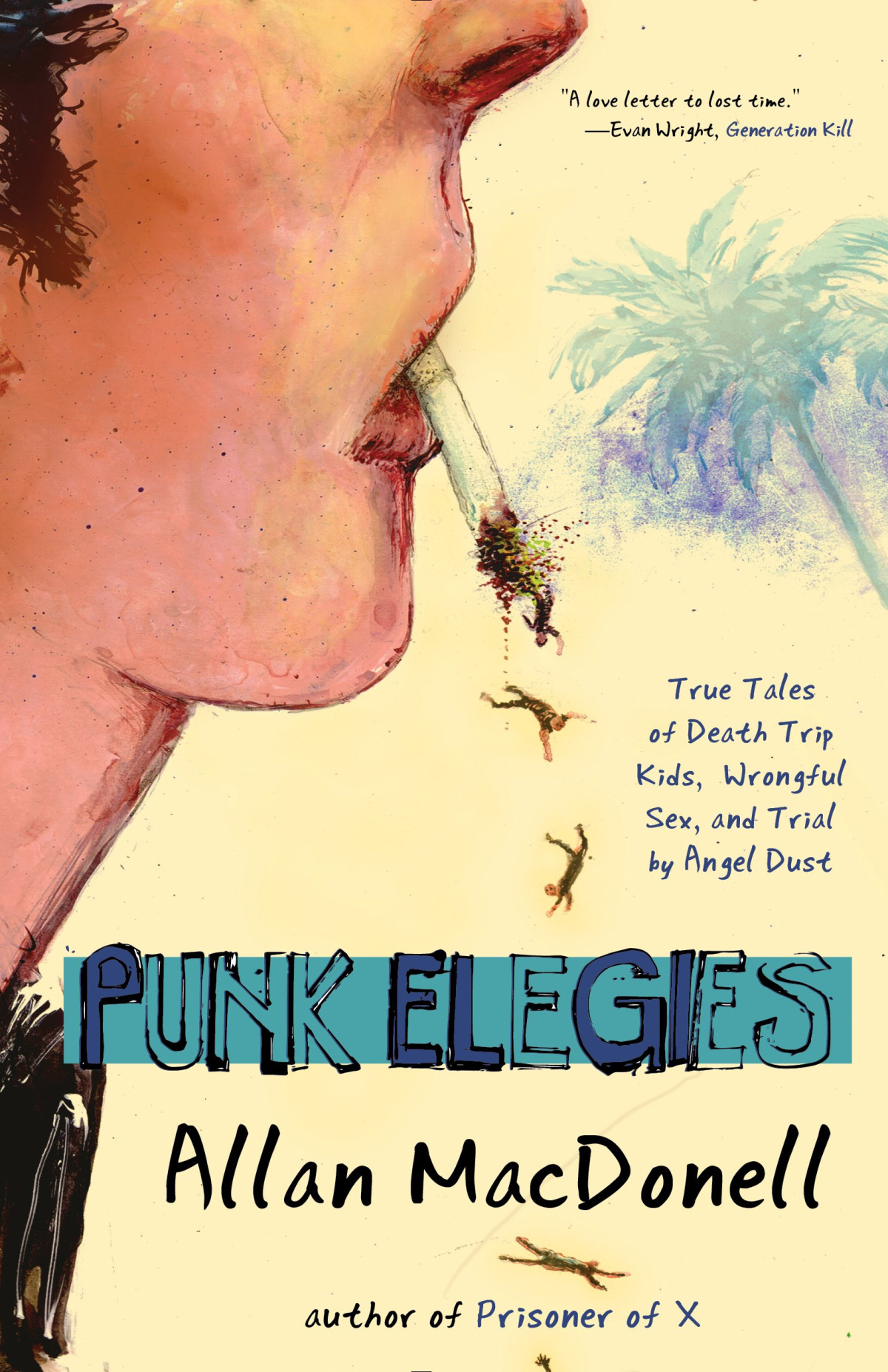 Punk Elegies True Tales Of Death Trip Kids Wrongful Sex And Trial By Angel Dust Allan Macdonell