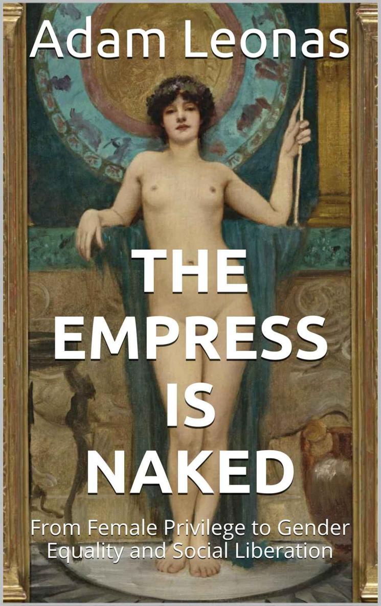 The Empress Is Naked From Female Privilege To Gender Equality And Social Liberation Adam Leonas