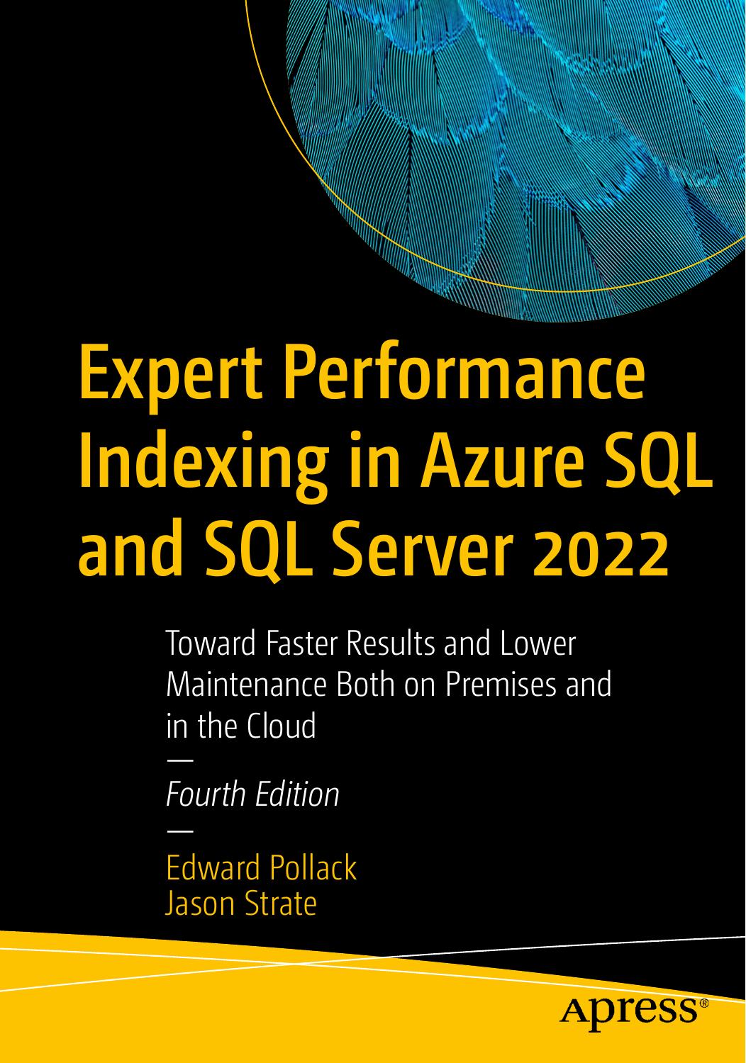 Expert Performance Indexing In Azure Sql And Sql Server 2022 Fourth Edition Toward Faster Results And Lower Maintenance Both On Premises And In The Cloud 4th Edward Pollack