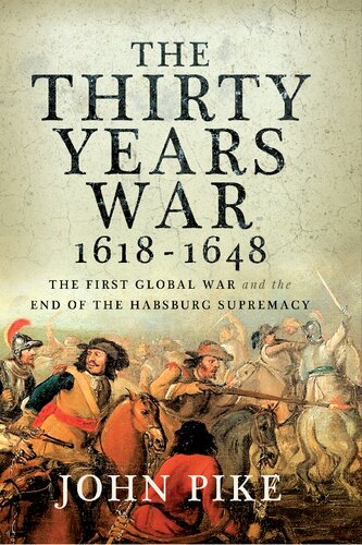 The Thirty Years War 1618 1648 The First Global War And The End Of Habsburg Supremacy John Pike