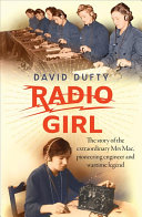 Radio Girl The Story Of The Extraordinary Mrs Mac Pioneering Engineer And Wartime Legend David Dufty