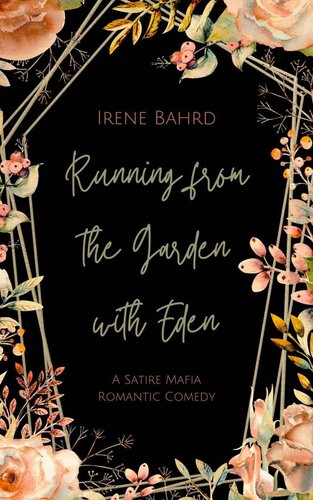 Running From The Garden With Eden A Satire Mafia Romantic Comedy Pelligini Crime Daddies Novella Series Book 1 Irene Bahrd