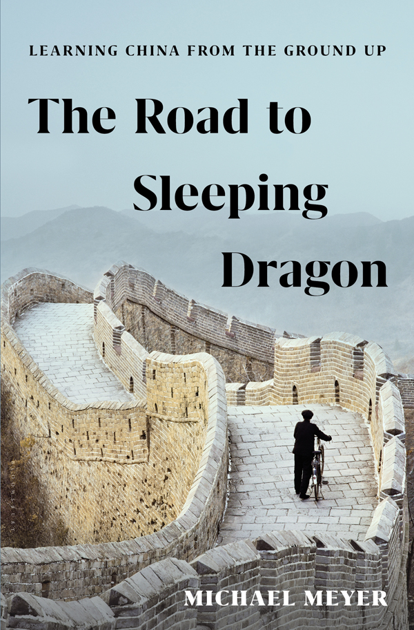 The Road To Sleeping Dragon Learning China From The Ground Up Michael Meyer