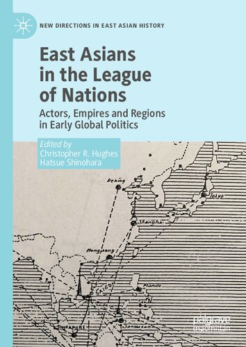 East Asians In The League Of Nations Actors Empires And Regions In Early Global Politics Christopher R Hughes