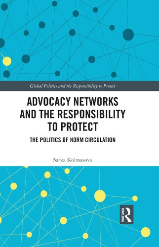 Advocacy Networks And The Responsibility To Protect The Politics Of Norm Circulation Sarka Kolmasova