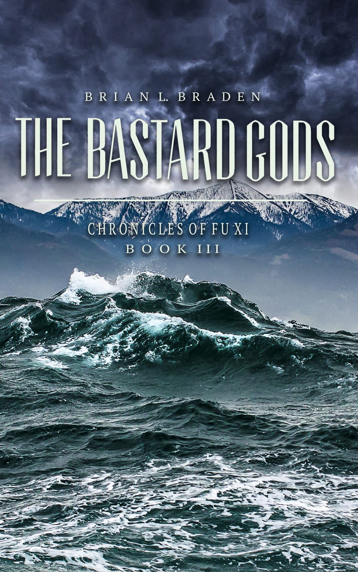 Chronicles Of Fu Xi 3 The Bastard Gods 1st Edition Brian Braden