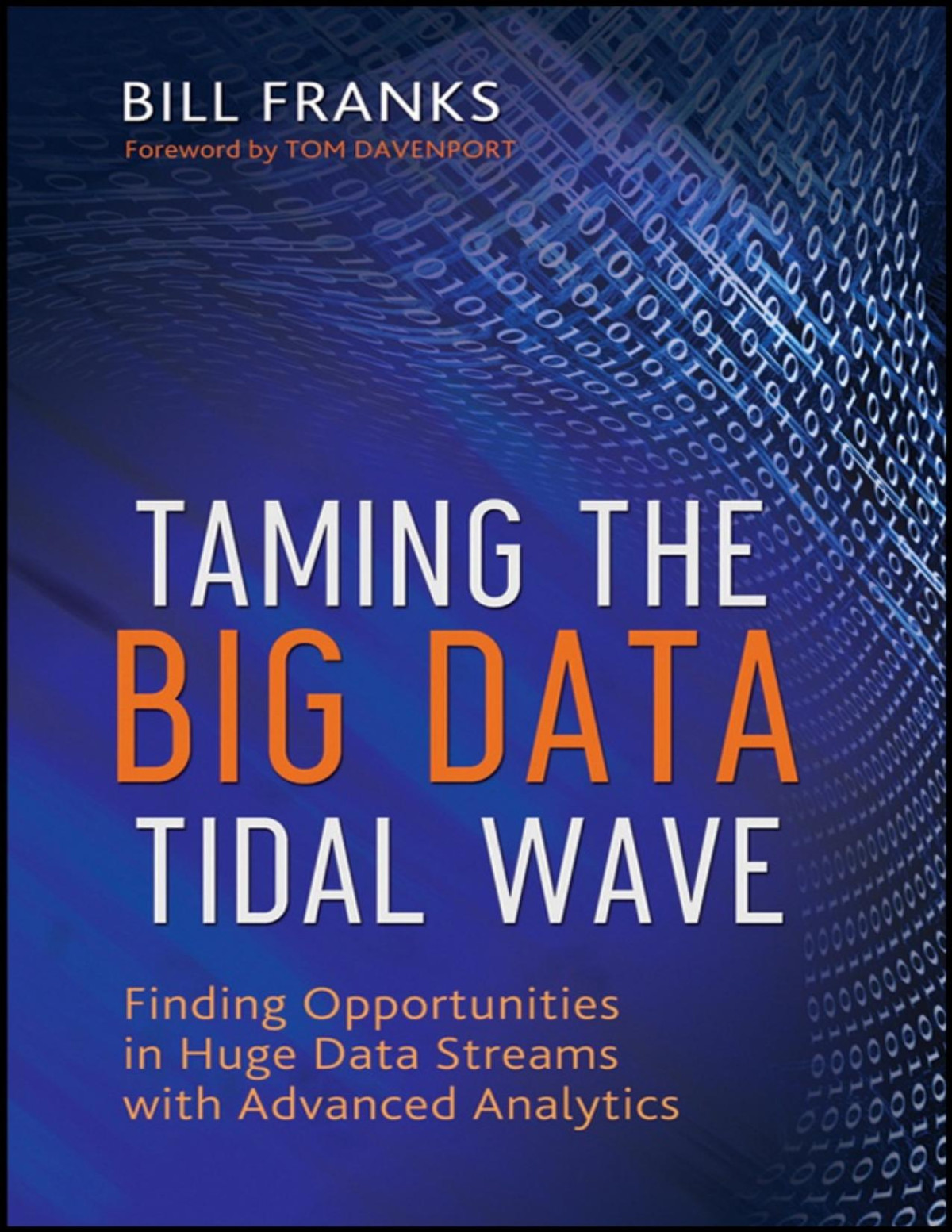 Taming The Big Data Tidal Wave Finding Opportunities In Huge Data Streams With Advanced Analytics Bill Franks