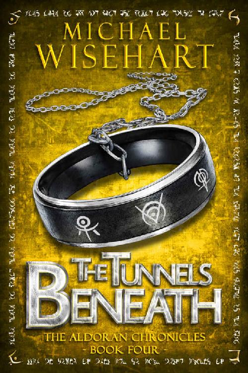 The Tunnels Beneath The Aldoran Chronicles Book 4 Michael Wisehart