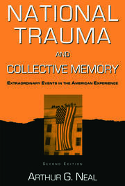 National Trauma And Collective Memory Extraordinary Events In The American Experience 1st Arthur G Neal