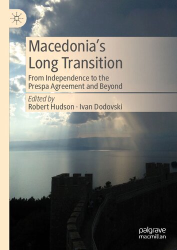 Macedonias Long Transition From Independence To The Prespa Agreement And Beyond Robert Hudson