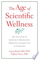 The Age Of Scientific Wellness Leroy Hood Nathan Price