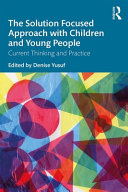 The Solution Focused Approach With Children And Young People Current Thinking And Practice Denise Yusuf