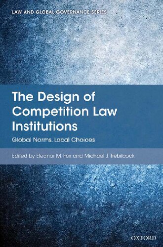 The Design Of Competition Law Institutions Global Norms Local Choices 1st Edition Eleanor M Fox