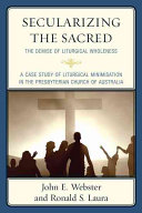 Secularizing The Sacred The Demise Of Liturgical Wholeness John E Webster