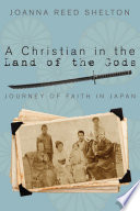 A Christian In The Land Of The Gods Journey Of Faith In Japan Joanna Reed Shelton