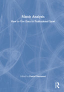 Match Analysis How To Use Data In Professional Sport 1st Edition Daniel Memmert