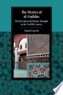 The Mystics Of Alandalus Ibn Barrajn And Islamic Thought In The Twelfth Century Yousef Casewit