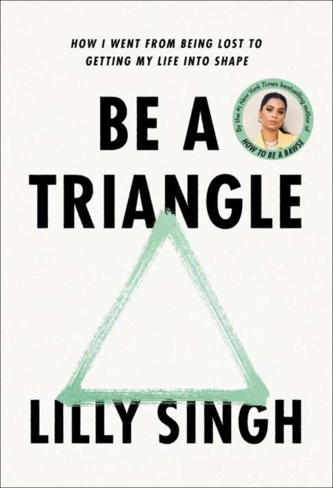 Be A Triangle How I Went From Being Lost To Getting My Life Into Shape Lilly Singh