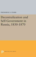 Decentralization And Selfgovernment In Russia 18301870 Frederick S Starr