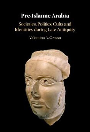 Preislamic Arabia Societies Politics Cults And Identities During Late Antiquity Valentina A Grasso