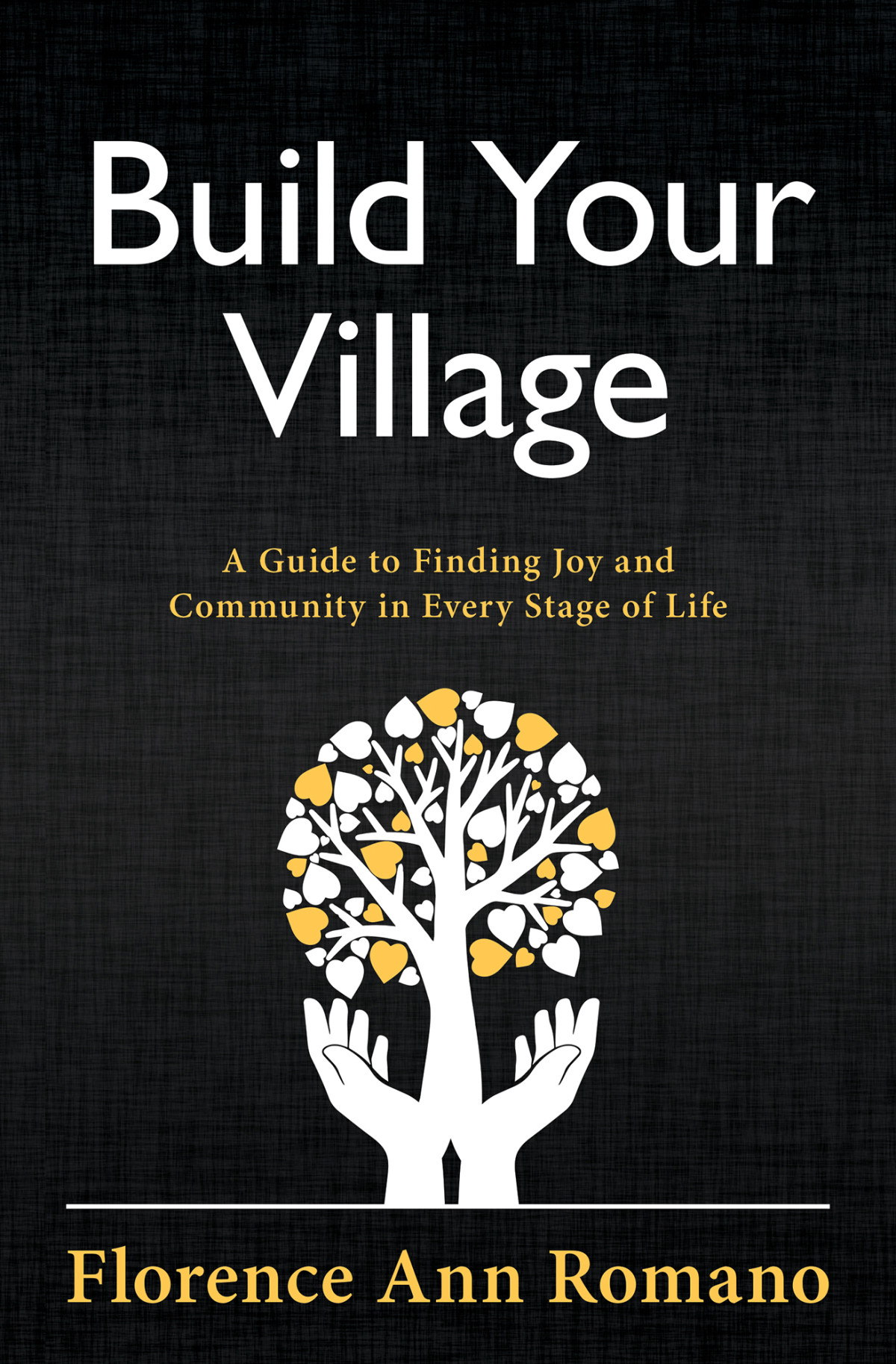 Build Your Village A Guide To Finding Joy And Community In Every Stage Of Life Florence Ann Romano