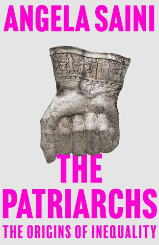 The Patriarchs The Origins Of Inequality Angela Saini